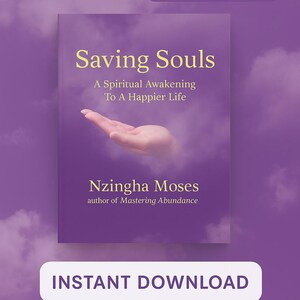 May include: Digital ebook cover titled "Saving Souls" by Nzingha Moses. The cover features a purple background with a hand reaching out, and the text "A Spiritual Awakening To A Happier Life". The words "DIGITAL EBOOK" and "INSTANT DOWNLOAD" are also displayed.