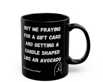 Not Me Praying For A Gift Card And Getting A Candle Shaped Like An Avocado Mug