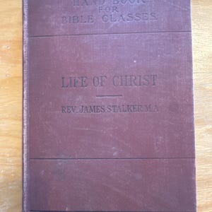 Antique 1891 Life of Christ by Rev. James Stalker – Handbook for Bible Classes – Victorian Christian Theology Book