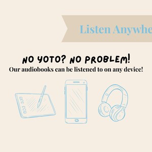 May include: A light beige graphic with the text "Listen Anywhere!" and "NO YOTO? NO PROBLEM!" with illustrations of a tablet with a stylus, a smartphone, and headphones, promoting audiobooks.