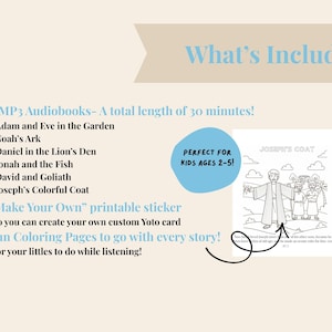May include: Cream-coloured image with text listing included items. Includes 6 MP3 audiobooks, a printable sticker, and colouring pages. The audiobooks are about 30 minutes long and include stories like Adam and Eve, Noah's Ark, and Joseph's Colorful Coat.