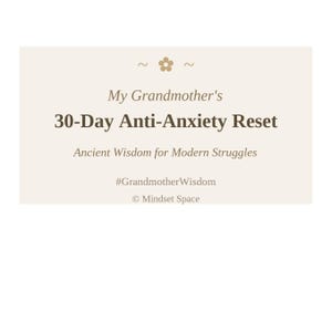 Op de afbeelding: Een crèmekleurige afbeelding met de tekst "My Grandmother's 30-Day Anti-Anxiety Reset" en "Ancient Wisdom for Modern Struggles". De afbeelding bevat de hashtag #GrandmotherWisdom en het copyrightsymbool.