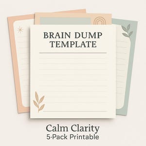 May include: A stack of printable brain dump templates in soft pastel colors. The central template features the text "BRAIN DUMP TEMPLATE" and is adorned with a leaf illustration. The bottom of the image reads "Calm Clarity 5-Pack Printable."