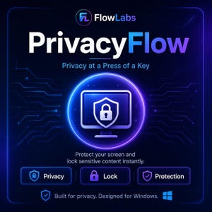 May include: A digital graphic for FlowLabs PrivacyFlow software featuring a dark blue background with circuit patterns. The text reads PrivacyFlow, Privacy at a Press of a Key, Protect your screen and lock sensitive content instantly, Privacy, Lock, Protection, and Built for privacy. Designed for Windows.