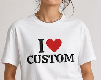Maglietta personalizzata - Maglietta personalizzata "I Love" - Maglietta con testo personalizzato "I Heart" - Personalizza la tua maglietta - Maglietta personalizzata "I Love" - Maglietta regalo personalizzata