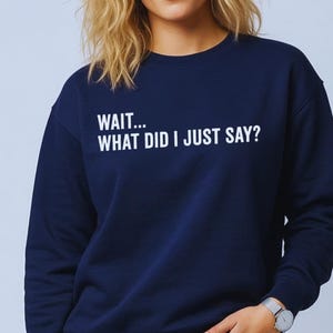 Vänta, vad sa jag just, tröja - Rolig tröja - Humoristisk grafisk tröja