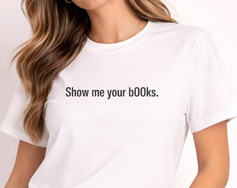 Mostrami i tuoi libri - Maglietta divertente a tema libri - Regalo per lettori e amanti dei libri