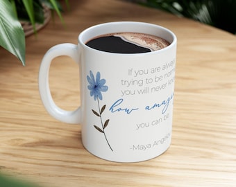 Ceramic Coffee Mug Floral Design Maya Angelou Quote Inspirational Gift Idea for Moms Mothers Day Gift for Writers Idea for Graduates Mug