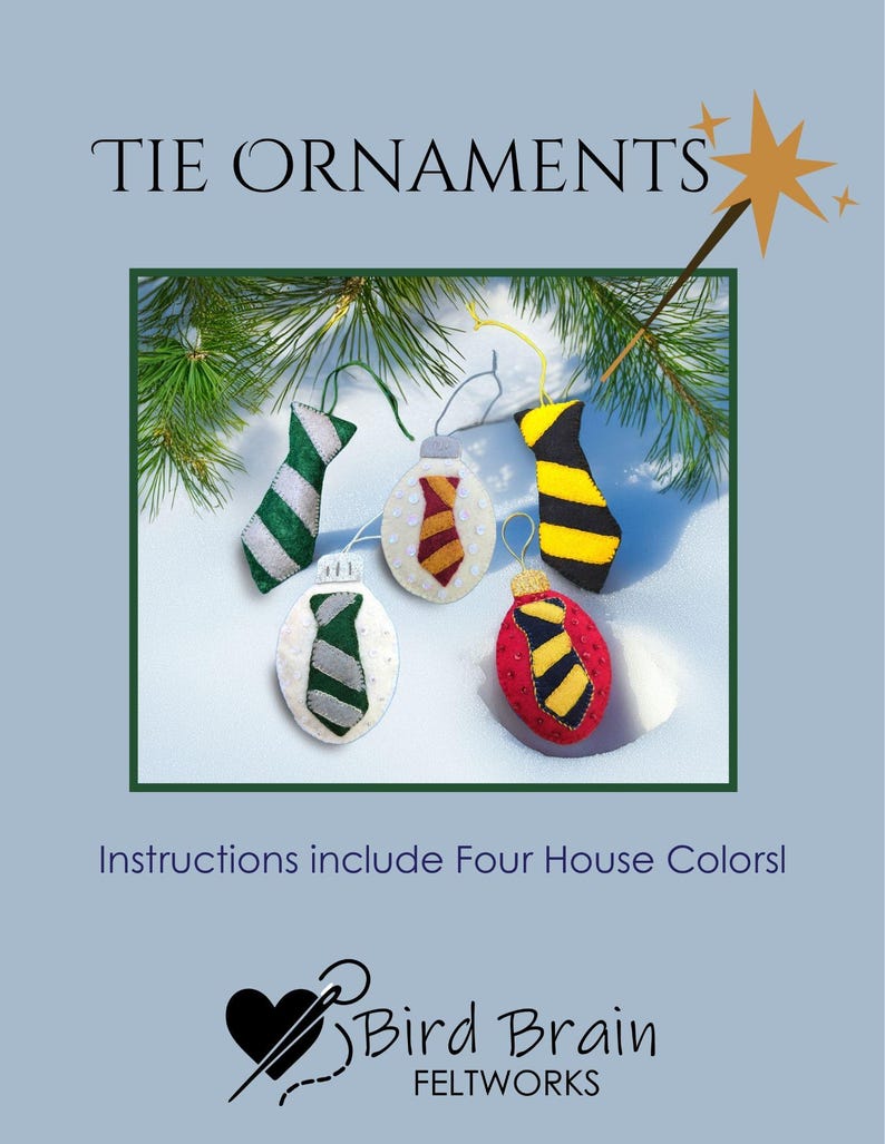 May include: Felt tie ornaments in green, red, yellow, and white with black stripes and accents. The text "TIE ORNAMENTS" is at the top, and "Instructions include Four House Colors!" is below the ornaments. The Bird Brain Feltworks logo is at the bottom.