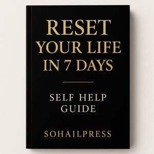 Op de afbeelding: Een zwart boek met gouden letters. De cover leest "RESET YOUR LIFE IN 7 DAYS" boven "SELF HELP GUIDE" en "SOHAILPRESS". Het boek is een zelfhulp gids.