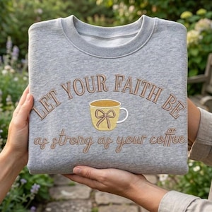 Let Your Faith Be Strong as Your Coffee Embroidery Design, Christian Coffee Digital File, Funny Faith Spirit Pattern Download