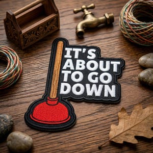 It's About To Go Down Plunger Patch, Funny Plumbing Iron On Badge, Sarcastic Bathroom Humor Sticker,Handyman Tool Art,Quirky Gift Embroidery