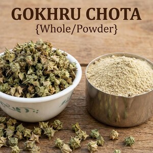 May include: Image of Gokhru Chota, whole and powdered. The whole form is in a white bowl with a floral design. The powder is in a metal measuring cup. The text "GOKHRU CHOTA {Whole/Powder}" is at the top of the image.
