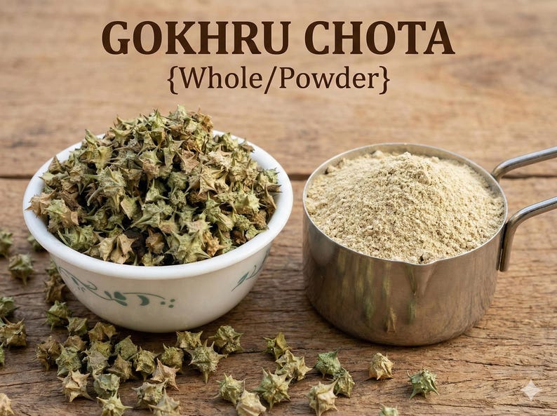 May include: Image of Gokhru Chota, whole and powdered. The whole form is in a white bowl with a floral design. The powder is in a metal measuring cup. The text "GOKHRU CHOTA {Whole/Powder}" is at the top of the image.