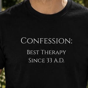 Confession: Best Therapy Since 33 A.D. | Unisex Funny Catholic T-shirt | Great Gift for Priest, Seminarian, Student