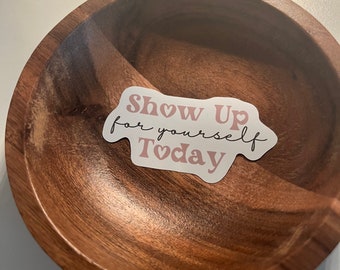 Show Up For Yourself Today Sticker Motivational Empowering Self-Care Decal Cute Durable Vinyl Adhesive Graphic Water Bottle Laptop Notebook