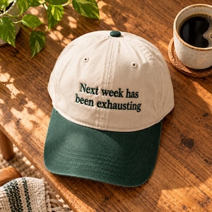 Funny Quote Embroidered Hat, Next Week Has Been Exhausting Statement Cap, Adult Humor Hat, Relatable Humor Cap, Cap For Tired Girls