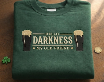Hello Darkness My Old Friend Sweatshirt, St Patrick’s Day Sweatshirt, Funny Irish Guinness Beer Embroidered Green St Paddy’s Crewneck