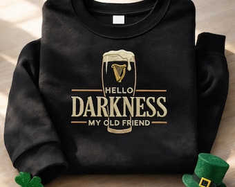 Hello Darkness My Old Friend Sweatshirt, St Patrick’s Day Sweatshirt, Funny Irish Guinness Beer Embroidered Green St Paddy’s Crewneck