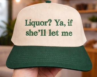 Funny Quote Baseball Cap, Liquor If She'll Let Me Hat, Adult Humor Hat, Relatable Humor Cap