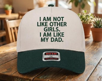 Funny Quote Baseball Hat, I Am Not Like Other Girls I Am Like My Dad Hat, Adult Humor Hat, Relatable Humor Cap
