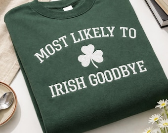 Most Likely To Do An Irish Goodbye Sweatshirt, St Patrick’s Day Sweatshirt, Funny Irish Shamrock Embroidered Green St Paddy’s Crewneck