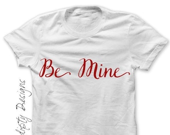 Digital File, Be Mine Iron on Shirt, Be Mine Shirt, Womens Valentines Day Shirt, Valentine Iron on, Kids Valentine Outfit for Girls Tee