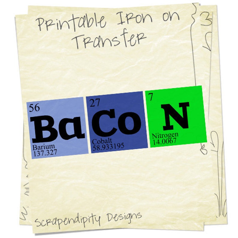 May include: Printable iron-on transfer design featuring the word "Bacon" spelled out using the chemical symbols for Barium, Cobalt, and Nitrogen. The design is on a yellowed paper background with a handwritten title and the text "Scrapendipity Designs".
