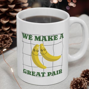 Banana We Make A Good Pair | 11oz Ceramic Banana mug