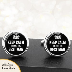 Best Man Cufflinks Keep Calm I&#39;m Just The Best Man Handmade Cuff Links for Groomsman Best Man Weddings