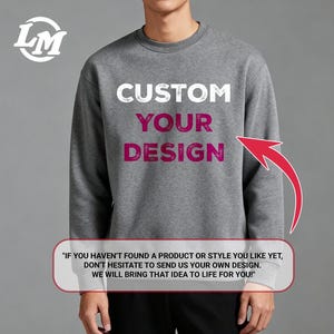 A gray sweatshirt with the text "CUSTOM YOUR DESIGN" printed on it, along with a red arrow pointing to the right side of the image. Below the sweatshirt, there is a quote that reads, "If you haven't found a product or style you like yet, don't hesitate to send us your own design. We will bring that idea to life for you."