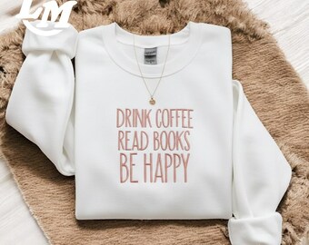 Embroidered "Drink Coffee Read Books Be Happy" Sweatshirt, Booktrovert Crewneck