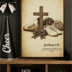 May include: A framed wall art print featuring a wooden cross, a megaphone labeled PRAISE, a pair of sneakers, and two pom-poms. The text Joshua 1:9 and the verse Be strong and courageous... the Lord your God is with you wherever you go are printed below.