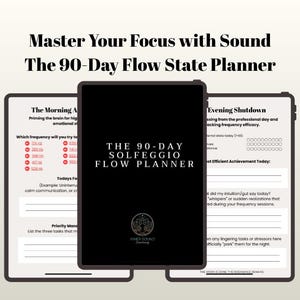 May include: A digital planner with the text "The 90-Day Solfeggio Flow Planner" on a black screen. The planner is flanked by two tablets displaying pages with text and checklists. The title "Master Your Focus with Sound" is at the top.