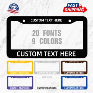 May include: Black license plate frame with the text "CUSTOM TEXT HERE". The image shows the frame in several colors, including yellow, gray, brown, purple, white, and blue. The text "20 FONTS 9 COLORS" is also displayed.