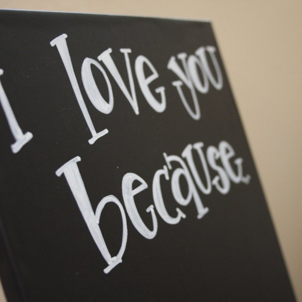 Chalkboard Sign // I Love you Because...