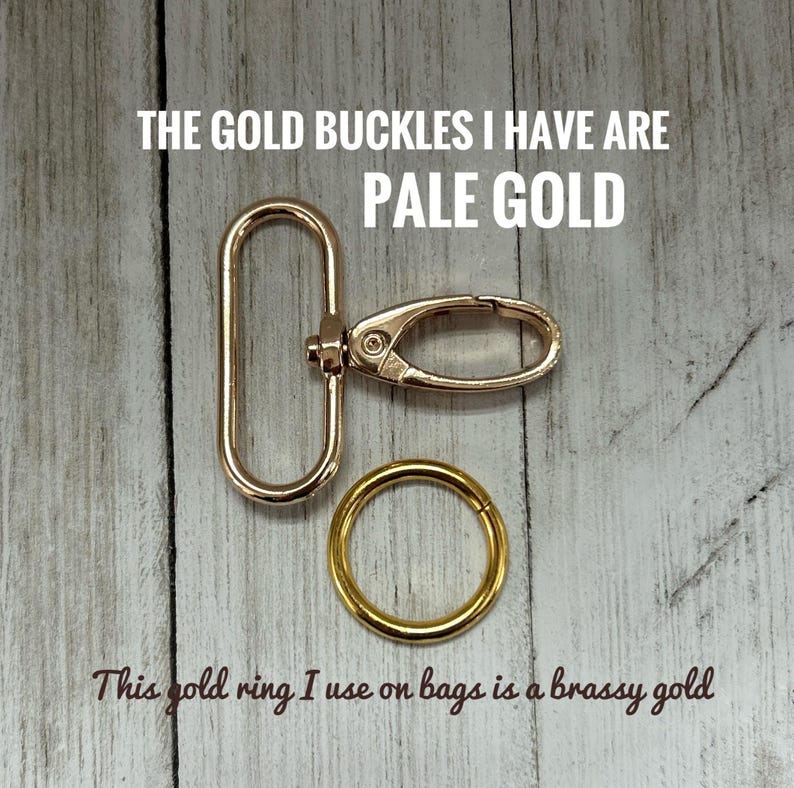 May include: A pale gold swivel lobster clasp with an oval loop and a separate brassy gold circular ring. The text in the image reads: THE GOLD BUCKLES I HAVE ARE PALE GOLD and This gold ring I use on bags is a brassy gold.
