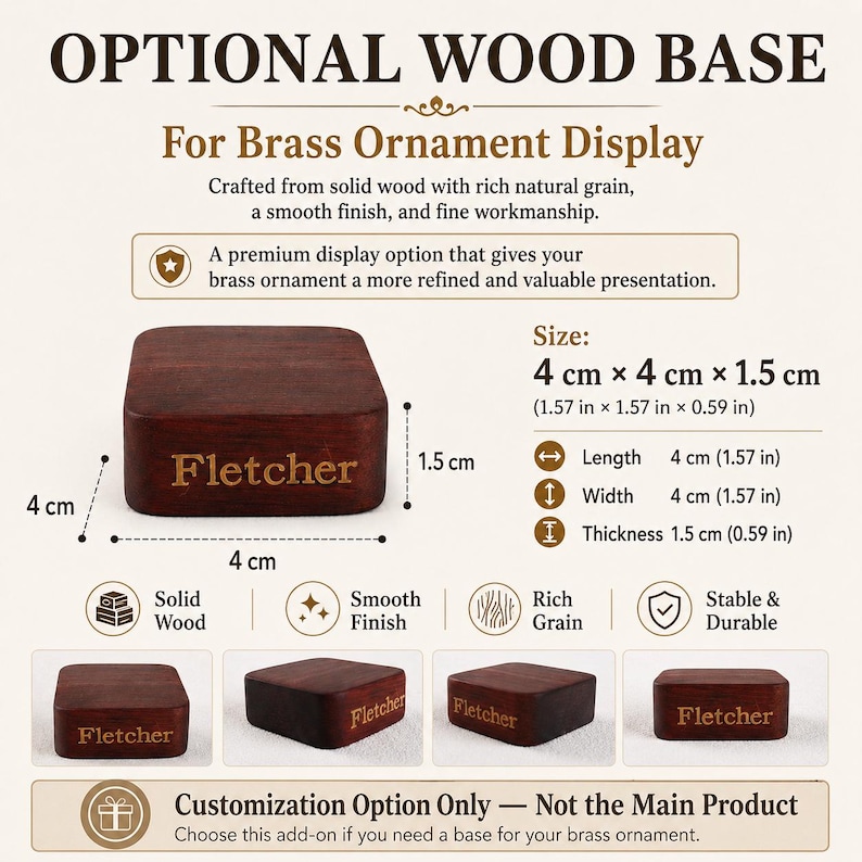 May include: A square dark brown solid wood base for a brass ornament display. The base features the engraved name Fletcher on the front. Dimensions are 1.57 inches by 1.57 inches by 0.59 inches. The text OPTIONAL WOOD BASE is visible at the top.