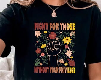 Racial Equality T-Shirt, Anti Racism Feminist Tee, Social Activist Comfort Top