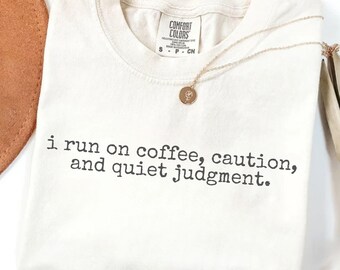 Comfort Colors® I Run on Coffee Shirt, Sarcastic Quote Tee, Quiet Humor Graphic Shirt