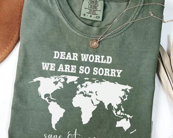 Comfort Colors® Anti Trump Shirt Dear World We Are So Sorry, Care Americans Tee, FDT Shirt, Resistance Shirt, Anti-MAGA Protest Shirt