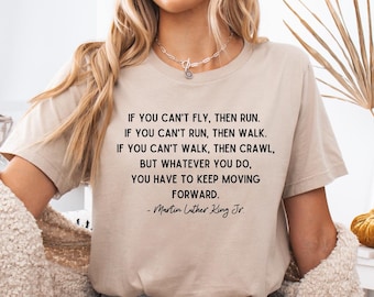 If You Cant Fly Then Run Keep Moving Forward Martin Luther King Jr MLK Day Shirt, Inspirational Motivational Quote Tee, Freedom Gift