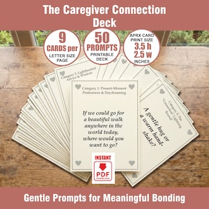 May include: The Caregiver Connection Deck is a set of 50 printable prompt cards, each measuring 3.5 inches high by 2.5 inches wide. The cards feature text prompts for meaningful bonding, with 9 cards per letter-size page, available as an instant PDF download.