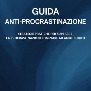 Peut inclure: Une couverture de livre bleu foncé avec du texte blanc. Le titre est "GUIDA ANTI-PROCRASTINAZIONE" avec le sous-titre "STRATEGIE PRATICHE PER SUPERARE LA PROCRASTINAZIONE E INIZIARE AD AGIRE SUBITO". Le fond a un effet de dégradé.