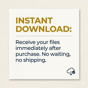 May include: A square graphic with a cream background featuring the gold text INSTANT DOWNLOAD: followed by the black text Receive your files immediately after purchase. No waiting, no shipping. A small black cloud icon with a downward arrow and checkmark.