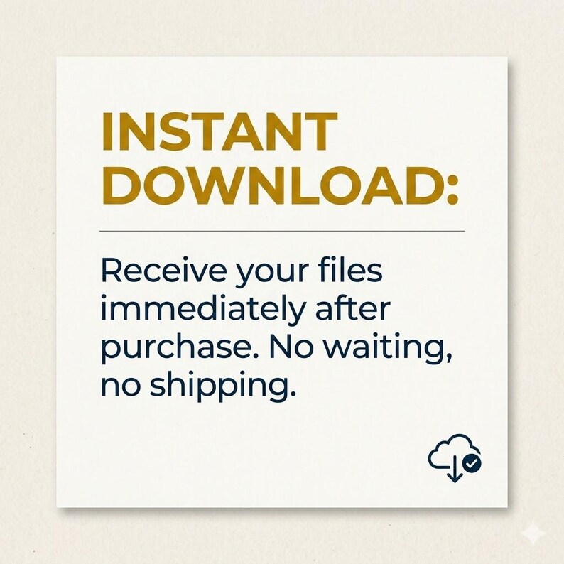 May include: A square graphic with a cream background featuring the gold text INSTANT DOWNLOAD: followed by the black text Receive your files immediately after purchase. No waiting, no shipping. A small black cloud icon with a downward arrow and checkmark.