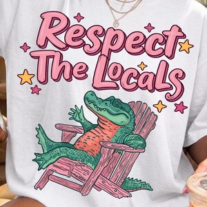 Respect The Locals PNG, Alligator PNG, Later Alligator PNG, Girly Sublimation Design, Trendy Boutique PNG, Funny Catchphrase Digital Download