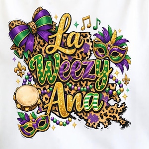 May include: A white graphic design featuring the text "La Weezy Ana" in gold, green, and purple, with a leopard print background. Includes a bow, masks, musical notes, and beads, evoking a Mardi Gras theme.