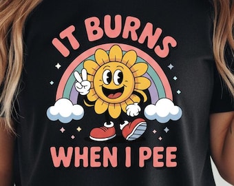 Es brennt, wenn ich pinkelndes lustiges sarkastisches T-Shirt, ironisches Meme Grafik-T-Stück, grober Humor Gag-Geschenk