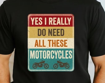 Sim, eu realmente preciso de todas essas motocicletas! Camiseta engraçada para motociclistas da Comfort Colors, camiseta de tecido grosso para adultos.